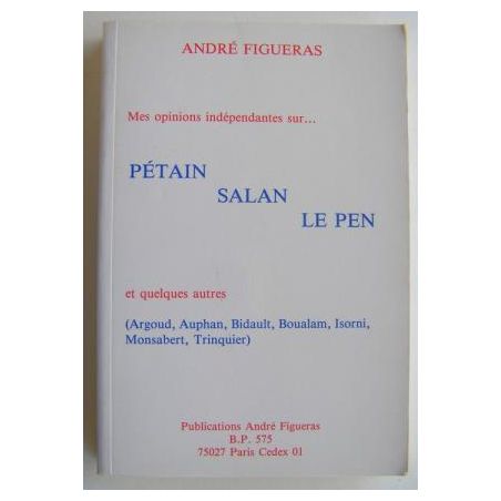 Mes opinions indépendantes sur Pétain, Salan, Le Pen